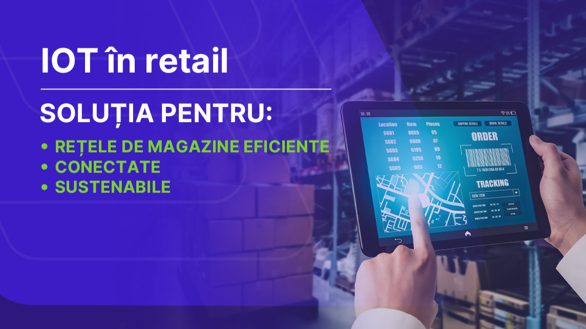 IoT în retail: soluția pentru rețele de magazine eficiente, conectate și sustenabile